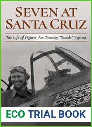 Seven at Santa Cruz The Life of Fighter Ace Stanley “Swede” Vejtasa