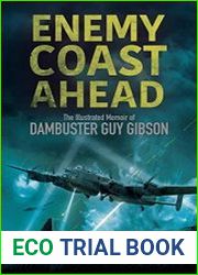 Enemy Coast Ahead The Illustrated Memoir of Dambuster Guy Gibson