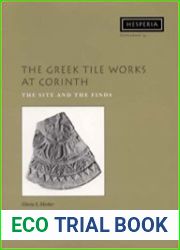 The Greek Tile Works at Corinth The Site and the Finds
