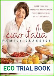 Ciao Italia Family Classics More than 200 Treasured Recipes from Three Generations of Italian Cooks