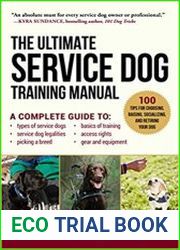 The Ultimate Service Dog Training Manual 100 Tips for Choosing, Raising, Socializing, and Retiring Your Dog