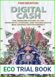 Digital Cash The Unknown History of the Anarchists, Utopians, and Technologists Who Created Cryptocurrency
