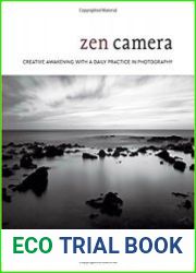 Zen Camera Creative Awakening with a Daily Practice in Photography