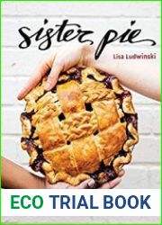 Sister Pie The Recipes and Stories of a Big-Hearted Bakery in Detroit