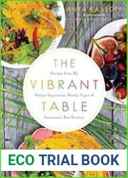 The Vibrant Table Recipes from My Always Vegetarian, Mostly Vegan, and Sometimes Raw Kitchen