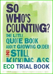 So Who|s Counting? The Little Quote Book About Growing Older and Still Kicking Ass