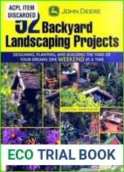 John Deere 52 Backyard Landscaping Projects Designing, Planting, and Building the Yard of Your Dreams One Weekend at a Time
