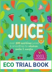 Juice Over 100 Nutritious Juices & Smoothies to Rehydrate, Soothe& Energize
