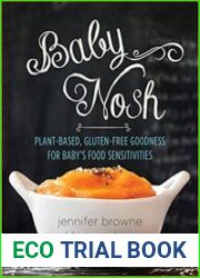 Baby Nosh Plant-Based, Gluten-Free Goodness for Baby|s Food Sensitivities