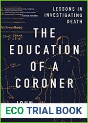 The Education of a Coroner Lessons in Investigating Death