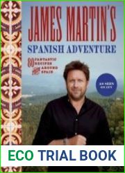 James Martin|s Spanish Adventure 80 Fantastic Recipes From Around Spain