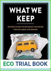 What We Keep 150 People Share the One Object that Brings Them Joy, Magic, and Meaning