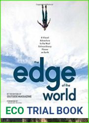 The Edge of the World A Visual Adventure to the Most Extraordinary Places on Earth