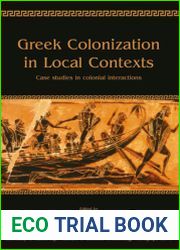 Greek Colonization in Local Contexts Case studies in colonial interactions