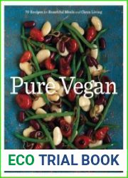Pure Vegan 70 Recipes for Beautiful Meals and Clean Living