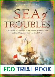Sea of Troubles The European Conquest of the Islamic Mediterranean and the Origins of the First World War