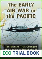 The Early Air War in the Pacific Ten Months That Changed the Course of World War II