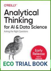 Analytical Thinking for AI and Data Science Asking the Right Questions (Early Release)