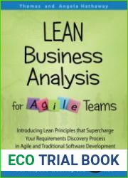LEAN Business Analysis for Agile Teams Introducing Lean Principles that Supercharge Your Requirements Discovery Process in Agile and Traditional Software Development