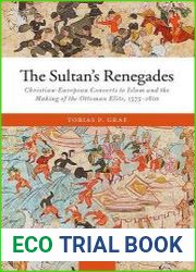 The sultan’s renegades Christian-European converts to Islam and the making of the Ottoman elite, 1575-1610