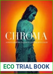 Chroma A Photographer’s Guide to Lighting with Color