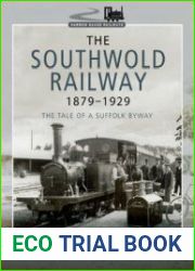 The Southwold Railway 1879-1929 The Tale of a Suffolk Byway