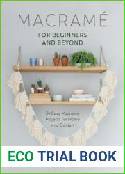 Macrame for Modern Living 24 Easy Macrame Projects for Home and Garden 2017