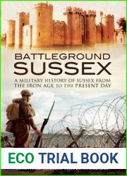 Battleground Sussex A Military History of Sussex from the Iron Age to the Present Day