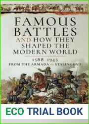 Famous Battles and How They Shaped the Modern World 1588-1943 From the Armada to Stalingrad