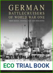 German Battlecruisers of World War One Their Design, Construction and Operations
