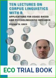 Ten Lectures on Corpus Linguistics with R Applications for Usage-Based and Psycholinguistic Research