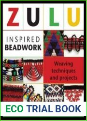 Zulu Inspired Beadwork Weaving Techniques and Projects
