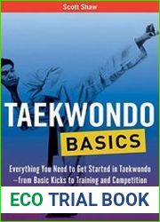Taekwondo Basics Everything You Need to Get Started in Taekwondo - from Basic Kicks to Training and Competition