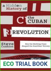A Hidden History of the Cuban Revolution How the Working Class Shaped the Guerillas’ Victory