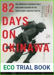 82 Days on Okinawa One American|s Unforgettable Firsthand Account of the Pacific War|s Greatest Battle