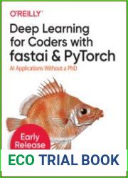 Deep Learning for Coders with fastai and PyTorch AI Applications Without a PhD (Early Release)