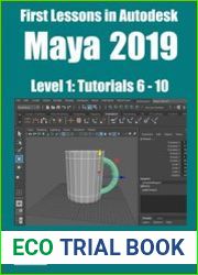 First Lessons in Autodesk Maya 2019 Level 1 Tutorials 6-10