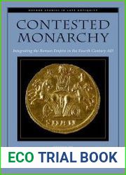 Contested Monarchy Integrating the Roman Empire in the Fourth Century AD