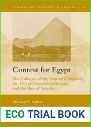 Contest for Egypt The Collapse of the Fatimid Caliphate, the Ebb of Crusader Influence, and the Rise of Saladin