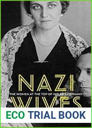 Nazi Wives The Women at the Top of Hitler|s Germany