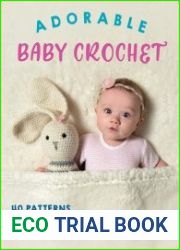 Adorable Baby Crochet 40 patterns for blankets, hats, toys & more