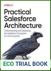 Practical Salesforce Architecture Understanding and Deploying the Salesforce Ecosystem for the Enterprise (Final)