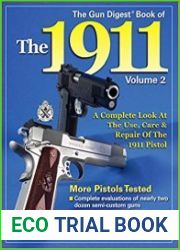 The Gun Digest Book of the 1911 A Complete Look at the Use, Care & Repair of the 1911 Pistol, Vol. 2