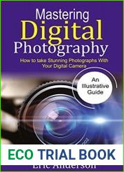 Mastering Digital Photography How to Take Stunning Photographs with Your Digital Camera