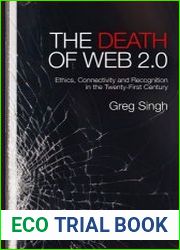 The Death Of Web 2.0 Ethics, Connectivity And Recognition In The Twenty-First Century
