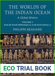 The Worlds of the Indian Ocean Volume 1, From the Fourth Millennium BCE to the Sixth Century CE A Global History