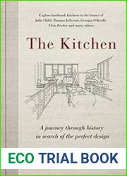 The Kitchen A journey through time-and the homes of Julia Child, Georgia O|Keeffe, Elvis Presley and many others-in search of the perfect desig