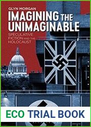 Imagining the Unimaginable Speculative Fiction and the Holocaust