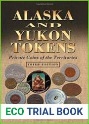 Alaska and Yukon Tokens Private Coins of the Territories 3rd Edition