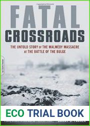 Fatal Crossroads The Untold Story of the Malmedy Massacre at the Battle of the Bulge